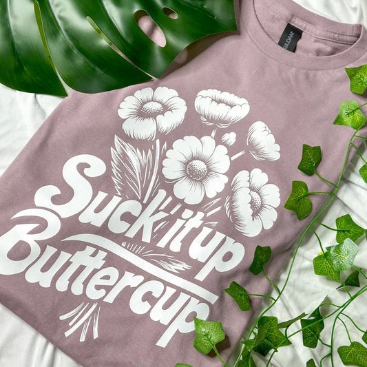 Suck It Up Buttercup T-shirt